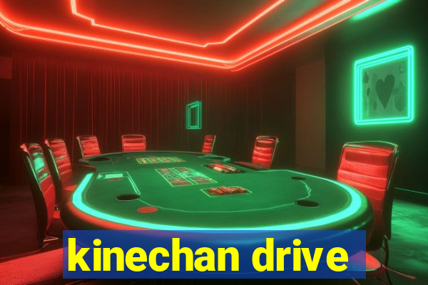 kinechan drive