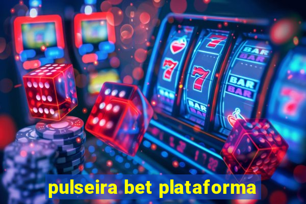 pulseira bet plataforma