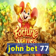 john bet 77