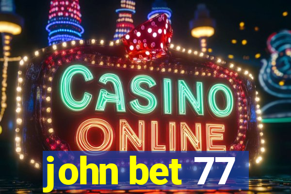 john bet 77