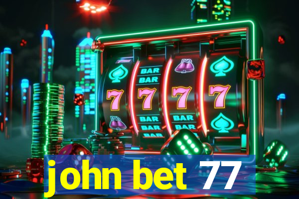 john bet 77