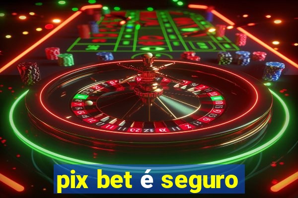 pix bet é seguro