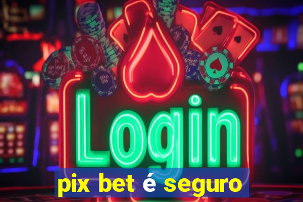 pix bet é seguro