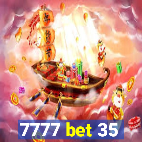 7777 bet 35