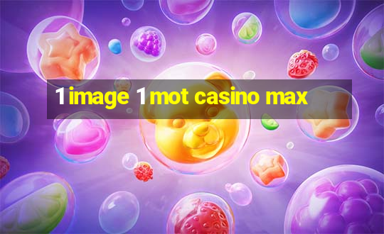 1 image 1 mot casino max