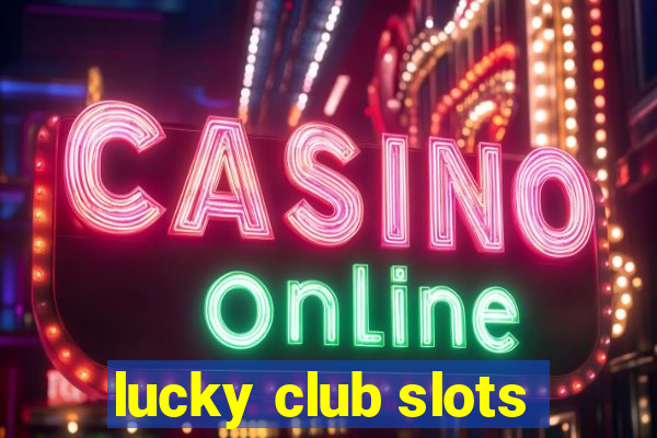 lucky club slots