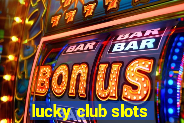 lucky club slots