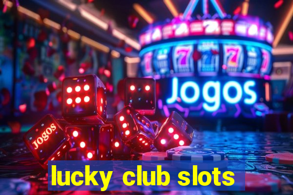 lucky club slots