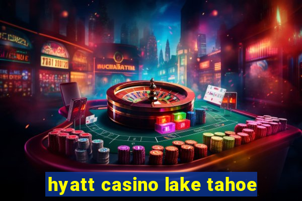 hyatt casino lake tahoe