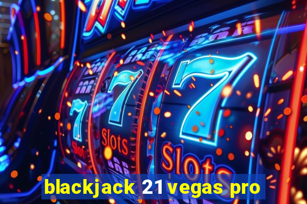 blackjack 21 vegas pro