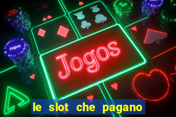 le slot che pagano di piu