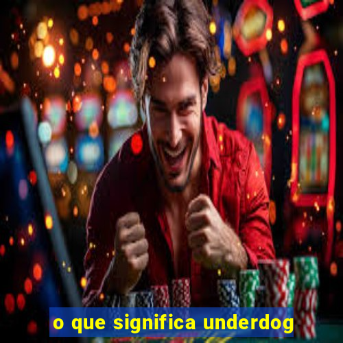 o que significa underdog