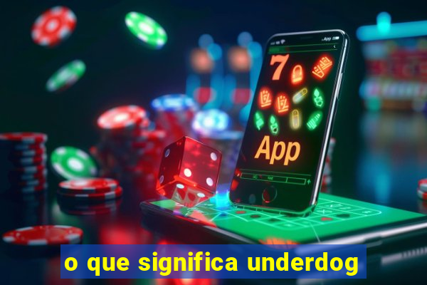 o que significa underdog