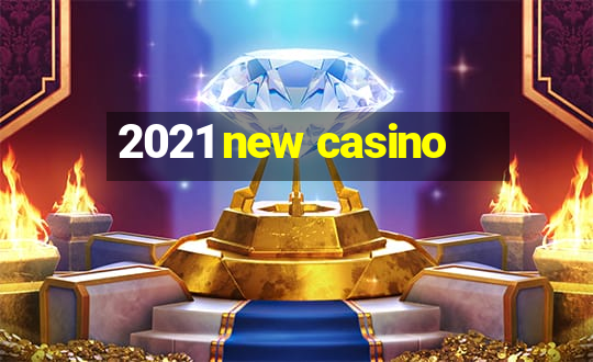 2021 new casino