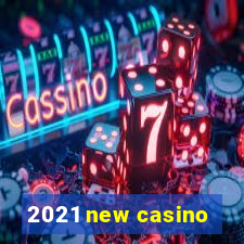 2021 new casino