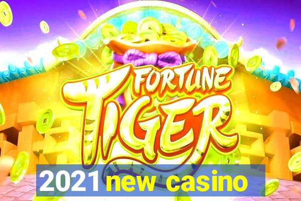 2021 new casino