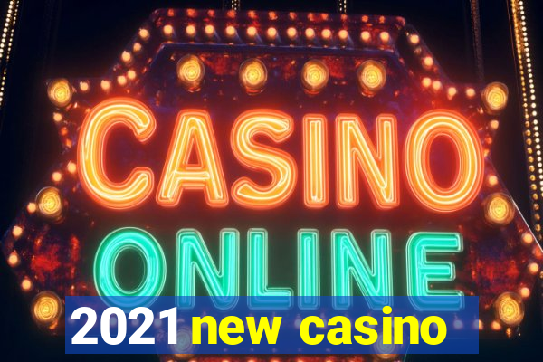 2021 new casino