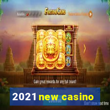 2021 new casino