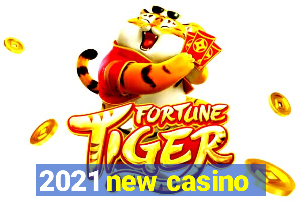 2021 new casino