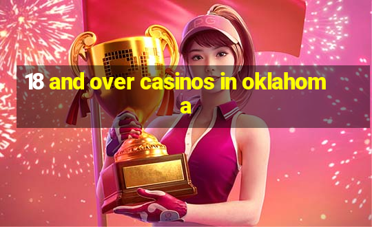 18 and over casinos in oklahoma