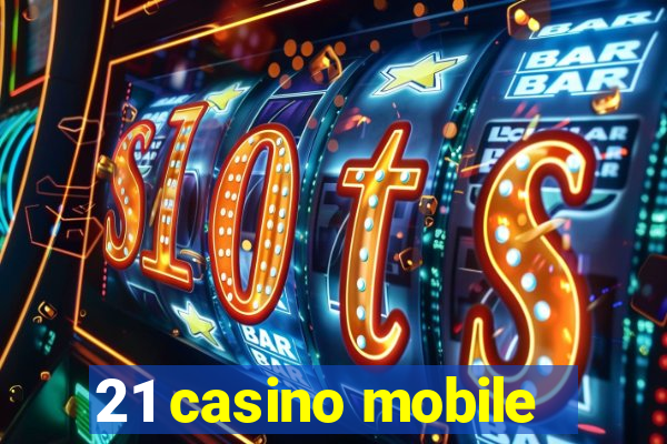 21 casino mobile