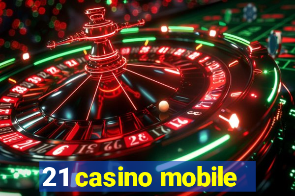 21 casino mobile