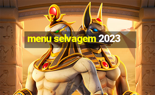 menu selvagem 2023