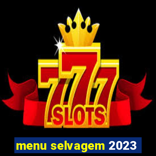 menu selvagem 2023