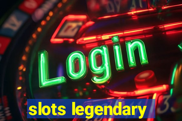 slots legendary