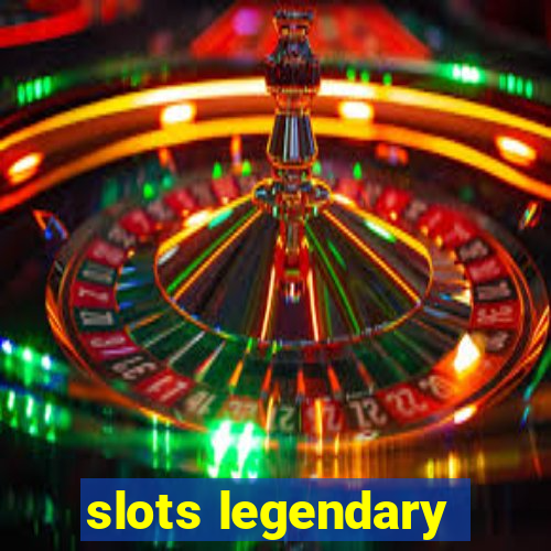 slots legendary