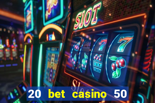 20 bet casino 50 free spins