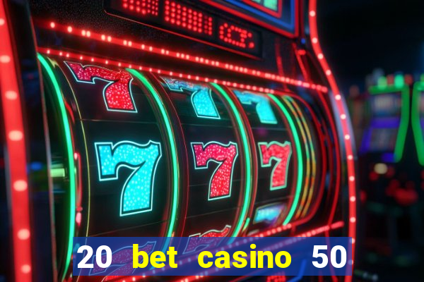 20 bet casino 50 free spins