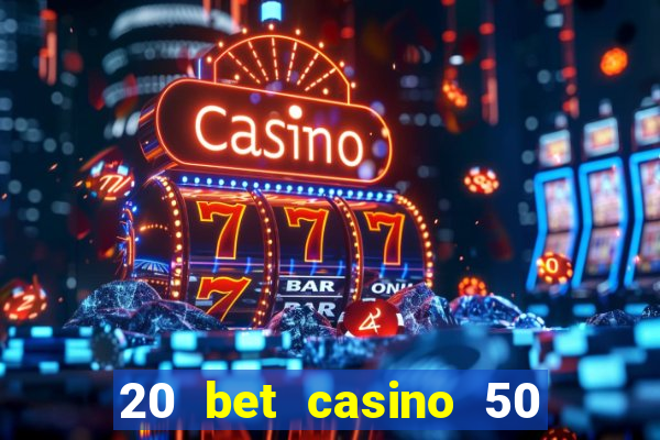 20 bet casino 50 free spins