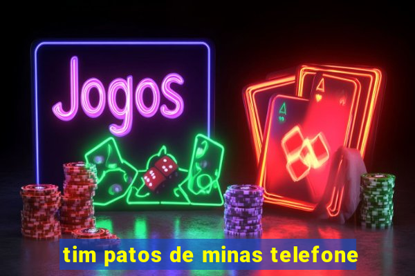 tim patos de minas telefone