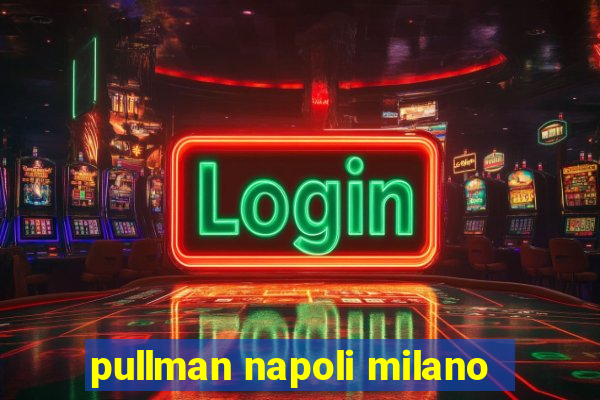 pullman napoli milano