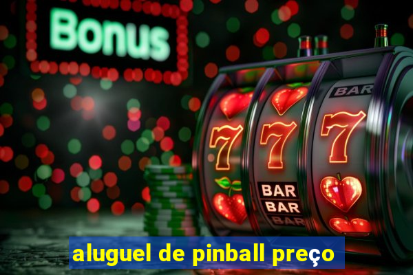 aluguel de pinball preço