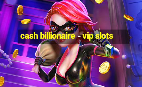 cash billionaire - vip slots