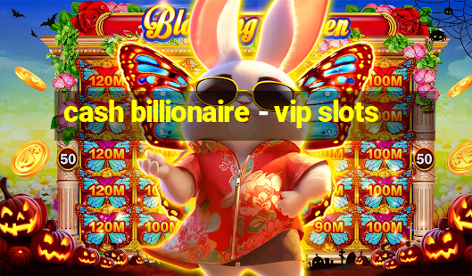 cash billionaire - vip slots