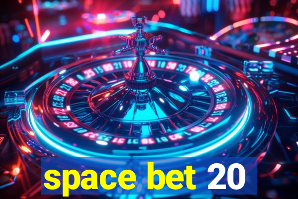 space bet 20