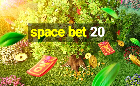 space bet 20