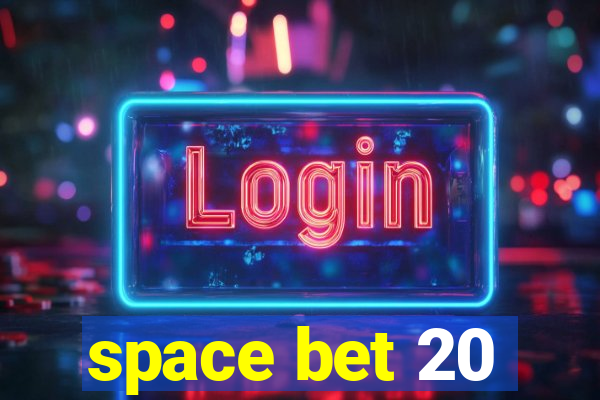 space bet 20