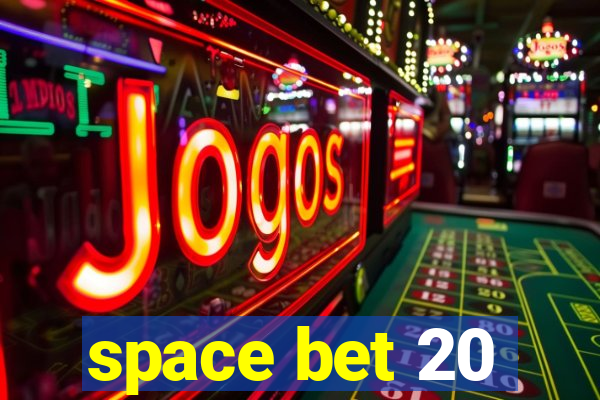 space bet 20