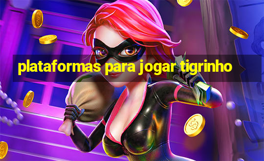 plataformas para jogar tigrinho