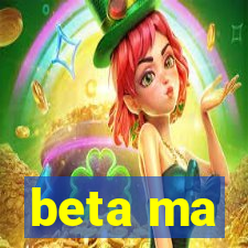 beta ma