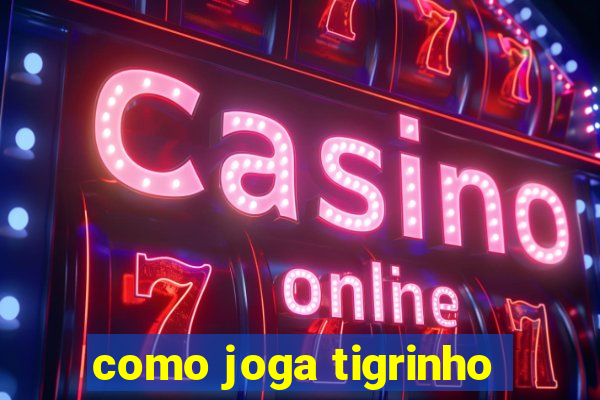 como joga tigrinho