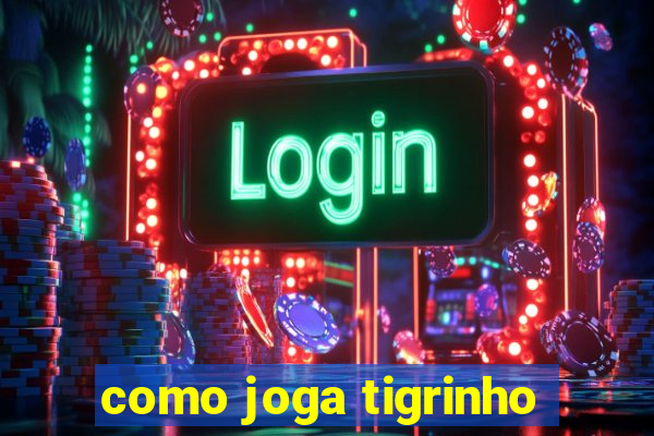 como joga tigrinho