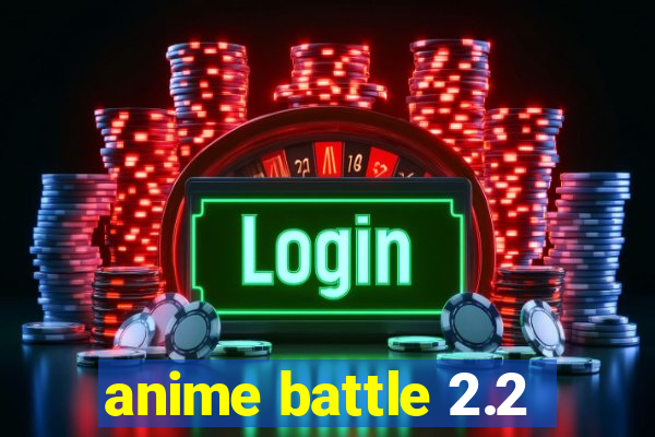 anime battle 2.2