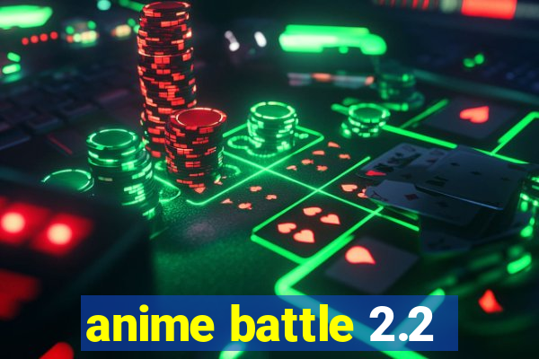 anime battle 2.2