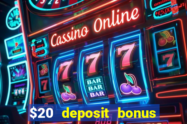 $20 deposit bonus online casino