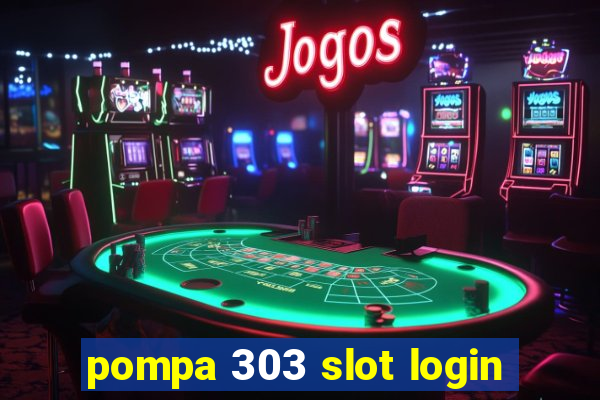 pompa 303 slot login